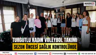 Turgutlu Kadın Voleybol Takımı Sezon Öncesi Sağlık Kontrolünde