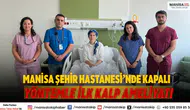 Manisa Şehir Hastanesi’nde Kapalı Yöntemle İlk Kalp Ameliyatı