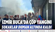 İzmir Buca’da çöp yangını: Sokaklar duman altında kaldı