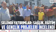 Selendi Yatırımlar: Sağlık, Eğitim ve Gençlik Projeleri İncelendi
