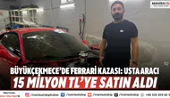 Büyükçekmece’de Ferrari kazası: Usta aracı 15 milyon TL’ye satın aldı