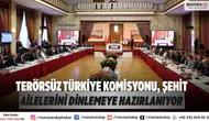 Terörsüz Türkiye Komisyonu, Şehit Ailelerini Dinlemeye Hazırlanıyor