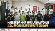 Manisa’da MMA Kurslarına Yoğun İlgi, Sporcular Türkiye Liginde