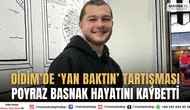 Didimde Yan Baktın Tartışması Can Aldı Poyraz Basnak Hayatını Kaybetti