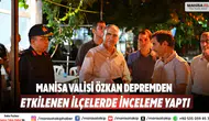 Manisa Valisi Özkan, Depremden Etkilenen İlçelerde İnceleme Yaptı