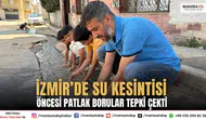 İzmir’de Su Kesintisi Öncesi Patlak Borular Tepki Çekti