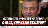 Özgür Özel: “Millet ne derse o olur, CHP hazır bekliyor”