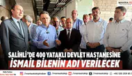 Salihli’de 400 Yataklı Devlet Hastanesine İsmail Bilenin Adı Verilecek