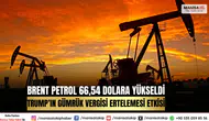 Brent Petrol 66,54 Dolara Yükseldi: Trump’ın Gümrük Vergisi Ertelemesi