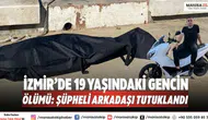 İzmir’de 19 Yaşındaki Gencin Ölümü: Şüpheli Arkadaşı Tutuklandı