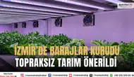 İzmir’de barajlar kurudu Topraksız tarım önerildi.