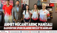 Ahmet Mücahit Arınç Manisalı badminton sporcularını Meclis’te ağırladı