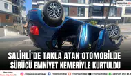 Salihli’de Takla Atan Otomobilde Sürücü Emniyet Kemeriyle Kurtuldu