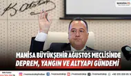 Manisa Büyükşehir Ağustos Meclisinde Deprem, Yangın ve Altyapı Gündemi