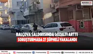 Balçova saldırısında gözaltı arttı Soruşturmada 27 şüpheli yakalandı