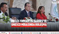 Meclis toplantısı Sardes’te UNESCO mirasında buluşma
