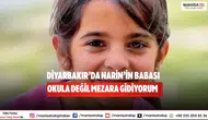 Diyarbakır’da Narin’in Babası “Okula Değil Mezara Gidiyorum
