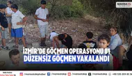 İzmir’de Göçmen Operasyonu 81 Düzensiz Göçmen Yakalandı