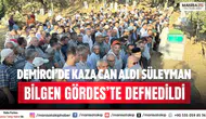 Demirci’de Kaza Can Aldı Süleyman Bilgen Gördes’te Defnedildi
