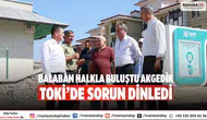 Balaban halkla buluştu Akgedik TOKİ’de sorun dinledi