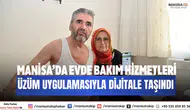 Manisa’da Evde Bakım Hizmetleri Üzüm Uygulamasıyla Dijitale Taşındı