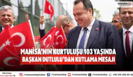 Manisa’nın kurtuluşu 103 yaşında Başkan Dutlulu’dan kutlama mesajı