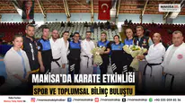 Manisa’da Karate Etkinliği ile Spor ve Toplumsal Bilinç Buluştu