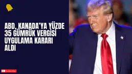ABD, Kanada’ya Yüzde 35 Gümrük Vergisi Uygulama Kararı Aldı