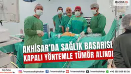 Akhisar’da Sağlık Başarısı Kapalı Yöntemle Tümör Alındı