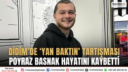 Didimde Yan Baktın Tartışması Can Aldı Poyraz Basnak Hayatını Kaybetti