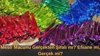 Mesir Macunu Gerçekten Şifalı mı? Efsane mi, Gerçek mi?