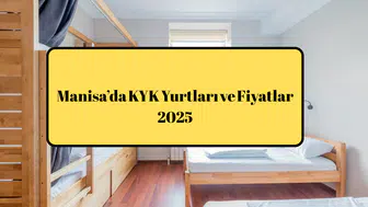 Manisa’da KYK Yurtları ve Fiyatları 2025