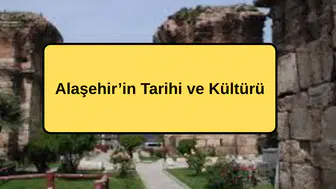 Alaşehir’in Tarihi ve Kültürü