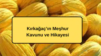 Kırkağaç’ın Meşhur Kavunu ve Hikayesi