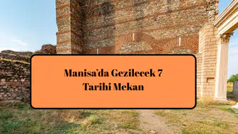 Manisa’da Gezilecek 7 Tarihi Mekan