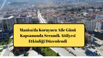 Manisa’da Koruyucu Aile Günü Kapsamında Seramik Atölyesi Etkinliği Düzenlendi