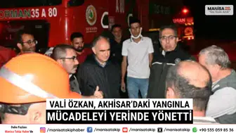 Vali Özkan, Akhisar’daki Yangınla Mücadeleyi Yerinde Yönetti