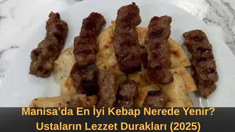 Manisa’da En İyi Kebap Nerede Yenir? Ustaların Lezzet Durakları (2025)