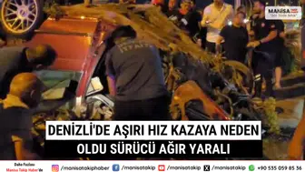 Denizli'de Aşırı Hız Kazaya Neden Oldu Sürücü Ağır Yaralı