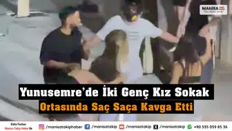 Yunusemre’de İki Genç Kız Sokak Ortasında Saç Saça Kavga Etti