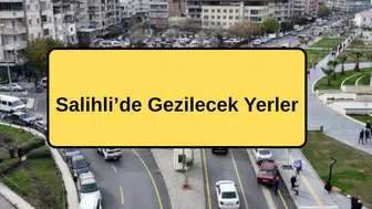 Salihli’de Gezilecek Yerler