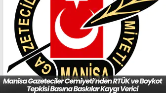 Manisa Gazeteciler Cemiyeti’nden RTÜK ve Boykot Tepkisi: Basına Baskılar Kaygı Verici