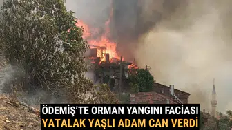 Ödemiş’te Orman Yangını Faciası Yatalak Yaşlı Adam Can Verdi