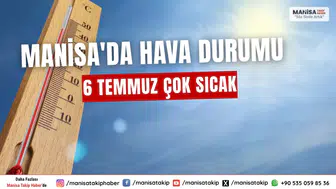 Manisa'da 6 Temmuz'da Hava Şartları Ne Olacak?