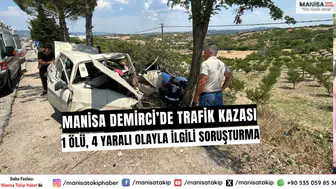 Manisa Demirci’de trafik kazası: 1 ölü, 4 yaralı olayla ilgili soruşturma