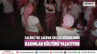 Salihli’de Şalvar Gecesi Düzenlendi Kadınlar kültürü yaşatıyor