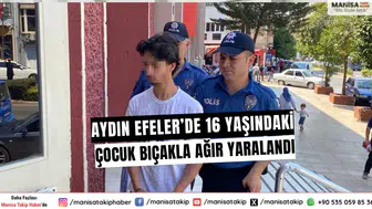 Aydın Efeler’de 16 yaşındaki çocuk bıçakla ağır yaralandı