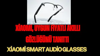 Xiaomi, Uygun Fiyatlı Akıllı Gözlüğünü Tanıttı: Xiaomi Smart Audio Glasses