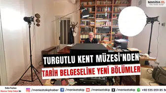 Turgutlu Kent Müzesi'nden Tarih Belgeseline Yeni Bölümler