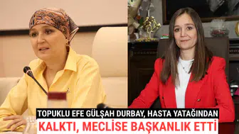 Topuklu Efe Gülşah Durbay, Hasta Yatağından Kalktı, Meclise Başkanlık Etti